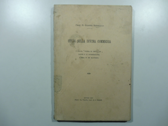 Studi sulla Divina Commedia. L'Italia donna di province; Dante e il determinismo; L'ossa di Re Manfredi